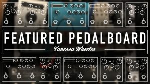 Strymon Pedalboard Feature Vanessa Wheeler